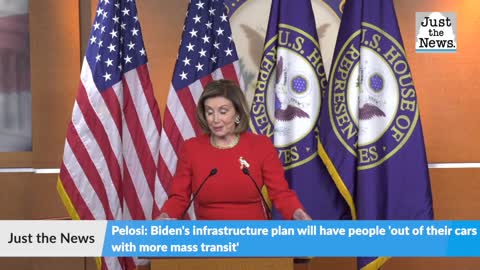 Pelosi: Biden's infrastructure plan will have people 'out of their cars with more mass transit'