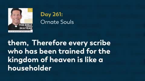 Day 261: Ornate Souls — The Bible in a Year (with Fr. Mike Schmitz)