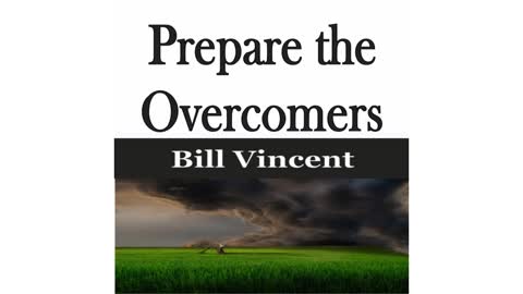 Prepare the Overcomers by Bill Vincent