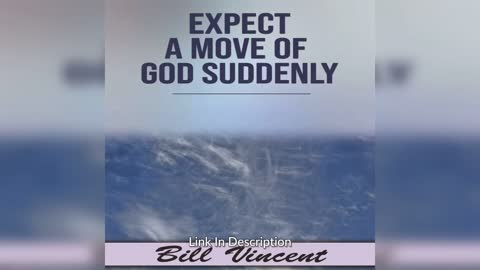 Expect a Move of God Suddenly by Bill Vincent