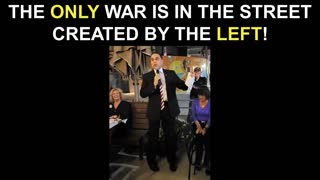 The ONLY War is in the Street Created By The Left!