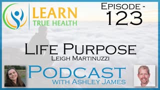 Life Purpose - Leigh Martinuzzi & Ashley James - #123