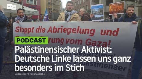 Palästinensischer Aktivist: Deutsche Linke lassen uns ganz besonders im Stich