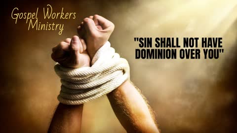 Sin Shall Not Have Dominion Over You