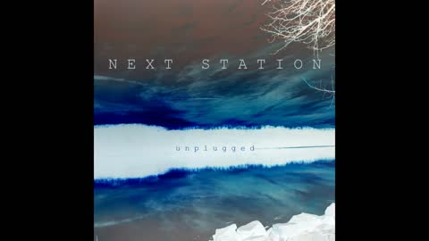 Next Station - Unplugged (acoustic album, released 1/1/22)