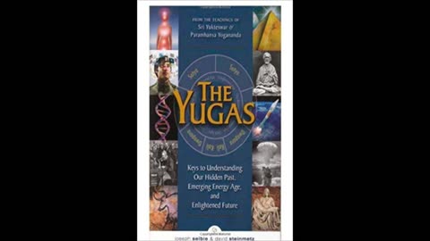 The Yugas: Keys to Understanding Our Hidden Past, Emerging Present and Future