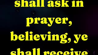 And all things, whatsoever ye shall ask in prayer, believing, ye shall receive.
