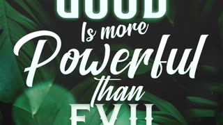 Good is more powerful than evil.
