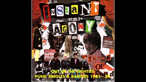INSTANT AGONY - Out Of The Eighties (Punk Singles & Rarities 1981-1984) Full Album