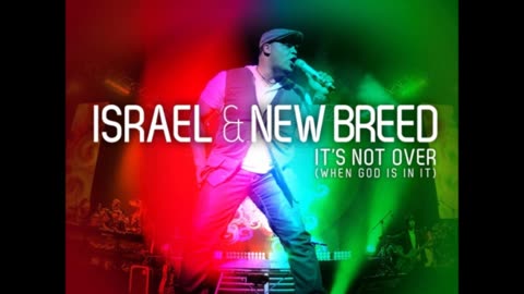 Israel & New Breed - It's Not Over (When God Is in It) feat. James Fortune & Jason Nelson