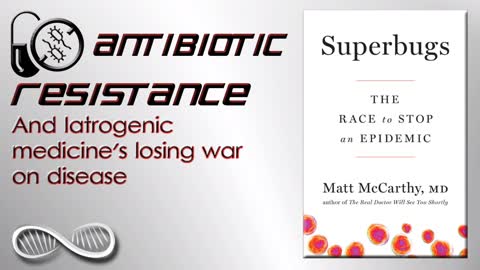 Antibiotic resistance and Iatrogenic medicine's losing war on disease - "Superbugs" Book Review