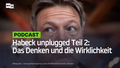 Habeck unplugged Teil 2: Das Denken und die Wirklichkeit