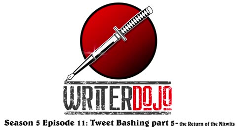 WriterDojo S5 Ep11: Tweet Bashing (round 5) The Return of the Nitwits