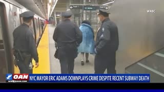 NYC Mayor Adams downplays crime despite recent subway death