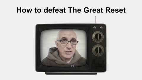 How to defeat The Great Reset