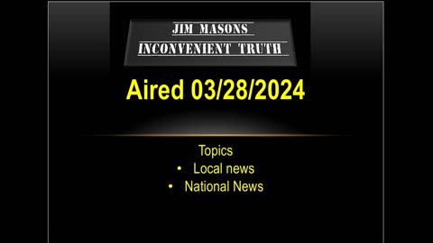 Jim Mason’s Inconvenient Truth 03/28/2024