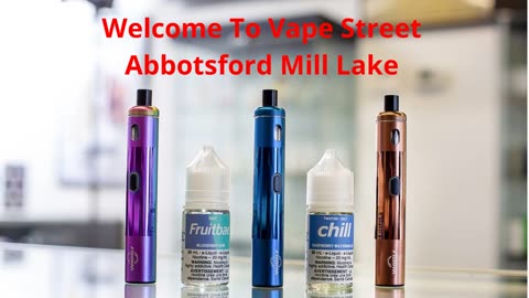 Vape Street Abbotsford Mill Lake : Best Vape Store