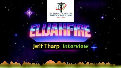 Jeff Tharp - ElijahFire - ElijahStreams - Exclusive Interview - EA Truth Radio