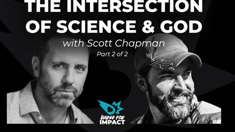 The Intersection of God & Science with Scott Chapman (Part 2 of 2)