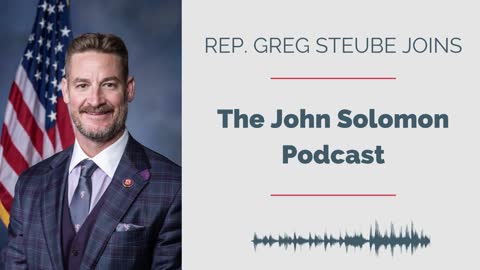 Steube talks Mandates, Supply Chain, & Illegal Immigration on John Solomon Podcast