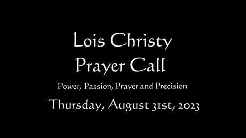 Lois Christy Prayer Group conference call for Thursday, August 31st, 2023