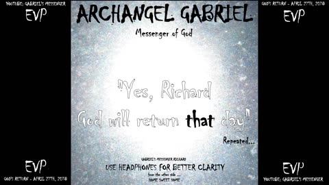 EVP Ancient Alien Communication The Archangel Gabriel Messenger Of God Confirming The Return Of God