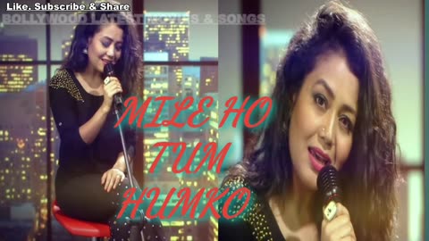 Mile Ho Tum Reprise Version Neha Kakkar Hindi Song