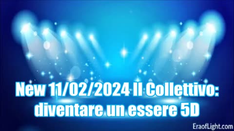 New 11/02/2024 Il Collettivo: diventare un essere 5D