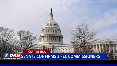 Senate confirms 3 FEC commissioners
