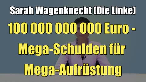 Sarah Wagenknecht: 100 000 000 000 Euro - Mega-Schulden für Mega-Aufrüstung (02.06.2022)