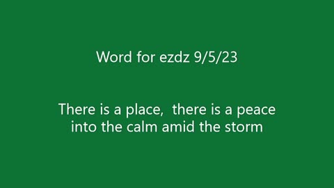 Word for ezdz 9/5/23 there is a place peace calm amid the storm