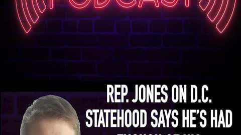 REP. JONES ON D.C. STATEHOOD SAYS HE’S HAD ENOUGH OF HIS ‘COLLEAGUES’ RACIST INSINUATIONS’