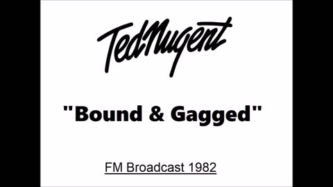 Ted Nugent - Bound & Gagged (Live in Detroit, Michigan 1982) Soundboard