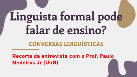 "Linguista formal pode falar de ensino?" - prof. Paulo Medeiros Jr (UnB)