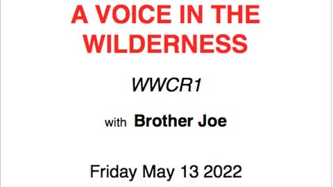 Brother Joe VOICE IN THE WILDERNESS-Friday May 13 2022