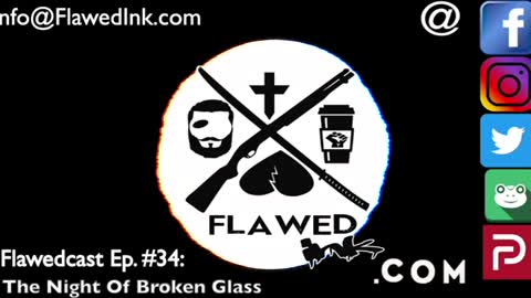 Flawedcast Ep. # 34: "The Night Of Broken Glass"