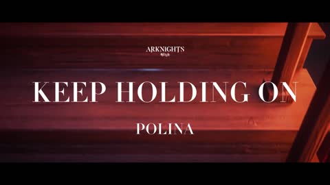 Polina – Keep Holding On (Arknights Soundtrack) Music Teaser