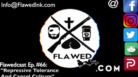 Flawedcast Ep #66: "Repressive Tolerance And Cancel Culture"