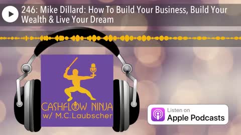 Mike Dillard Shares How To Build Your Business, Build Your Wealth & Live Your Dream