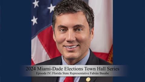 2024 Miami Dade Elections Town Hall Series: (Episode IV) Florida State Representative Fabián Basabe