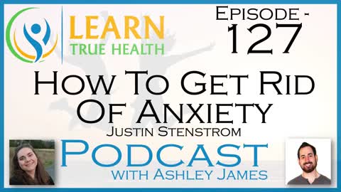 How To Get Rid Of Anxiety - Justin Stenstrom & Ashley James - #127