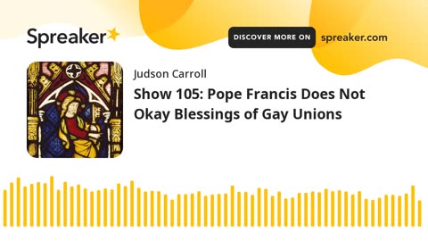 Show 105: Pope Francis Does Not Okay Blessings of Gay Unions