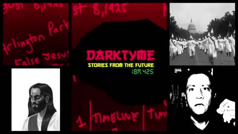 DarkTyme: Stories from the Future - Episode 5 - KKK Rally - False Jesus, The Abyss