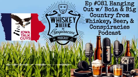 Iowa Talk Guys #081 Hanging Out w/ Boia & Big Country from Whiskey, Beer & Conspiracies Podcast