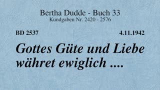 BD 2537 - GOTTES GÜTE UND LIEBE WÄHRET EWIGLICH ....