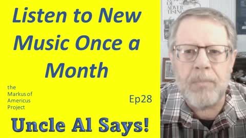 Listen to New Music Once a Month - Uncle Al Says! ep28