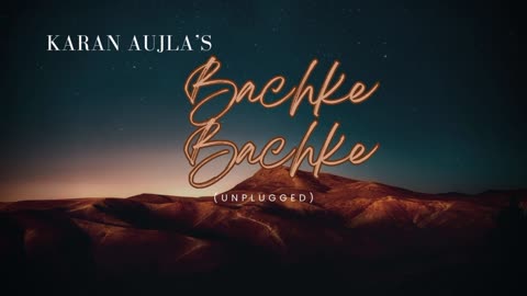 Karan Aujla- Bachke Bachke (Unplugged)