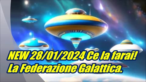 NEW 28/01/2024 La Federazione Galattica: ce la farai.