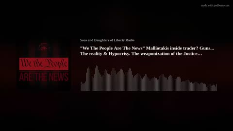 "We The People Are The News" Malliotakis inside trader? Guns, Weaponized Dept of Justice plus!