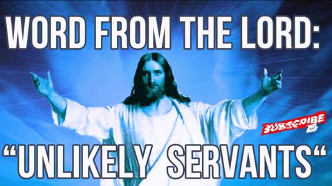 WORD FROM THE LORD: "UNLIKELY SERVANTS!"